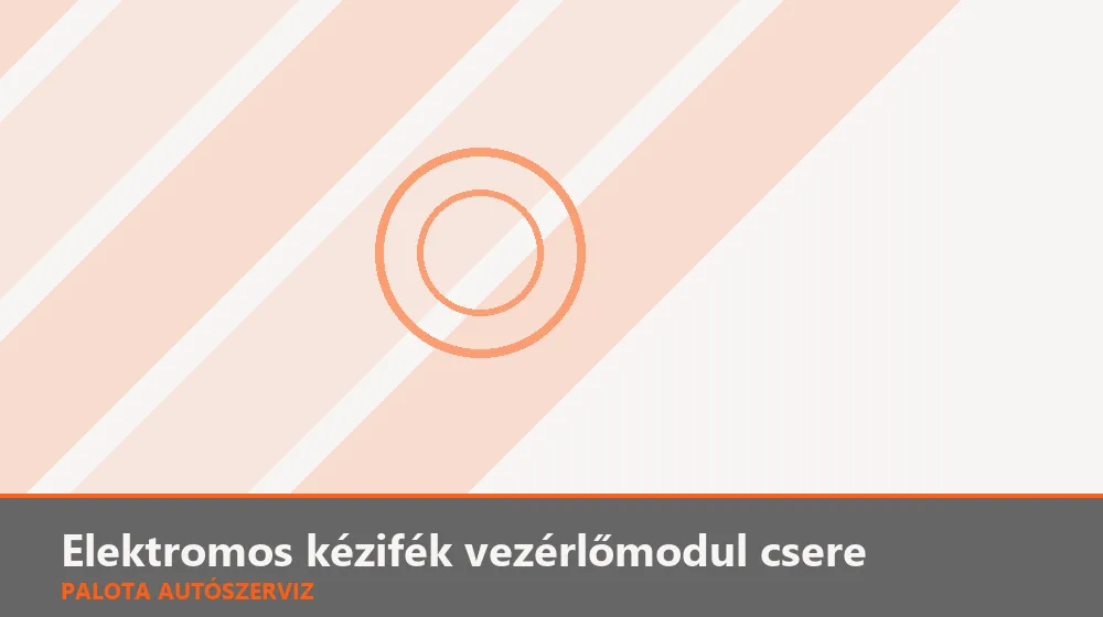 Elektromos kézifék vezérlőmodul csere - Palota Autószerviz Budapest
