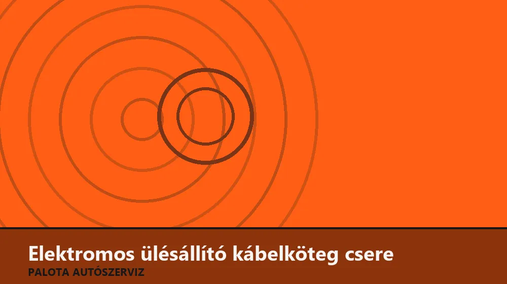 Elektromos ülésállító kábelköteg csere - Palota Autószerviz Budapest