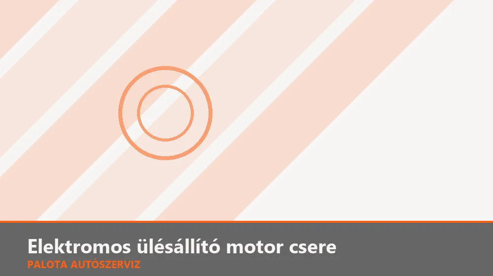Elektromos ülésállító motor csere - Palota Autószerviz Budapest