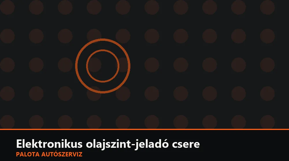 Elektronikus olajszint-jeladó (nívópálca) csere - Palota Autószerviz Budapest
