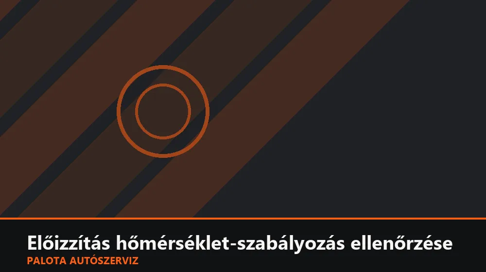 Előizzítás hőmérséklet-szabályozás ellenőrzése - Palota Autószerviz Budapest