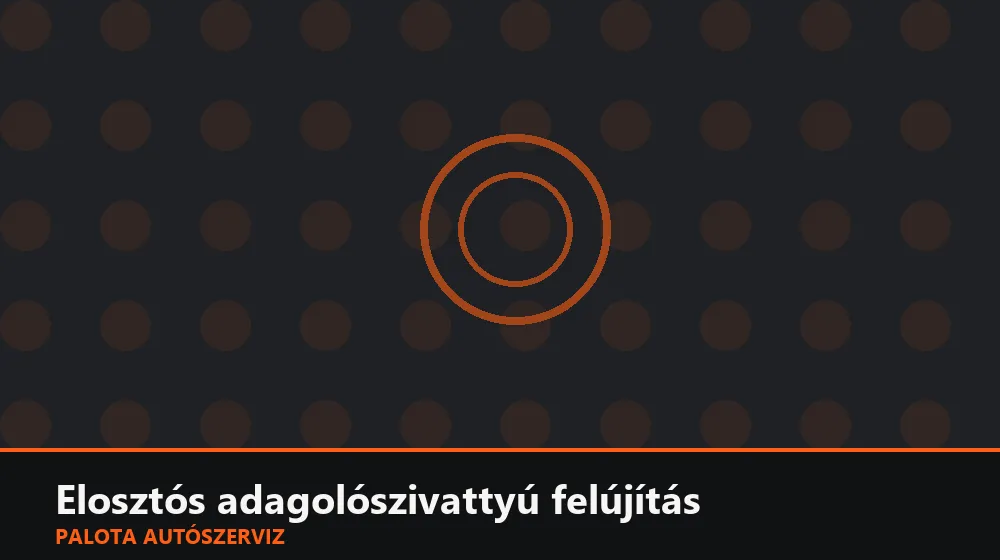 Elosztós adagolószivattyú (régebbi dízel) felújítás - Palota Autószerviz Budapest