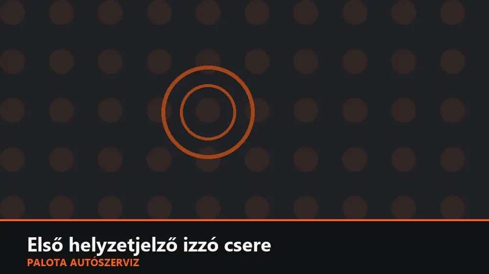 Első helyzetjelző izzó csere - Palota Autószerviz Budapest