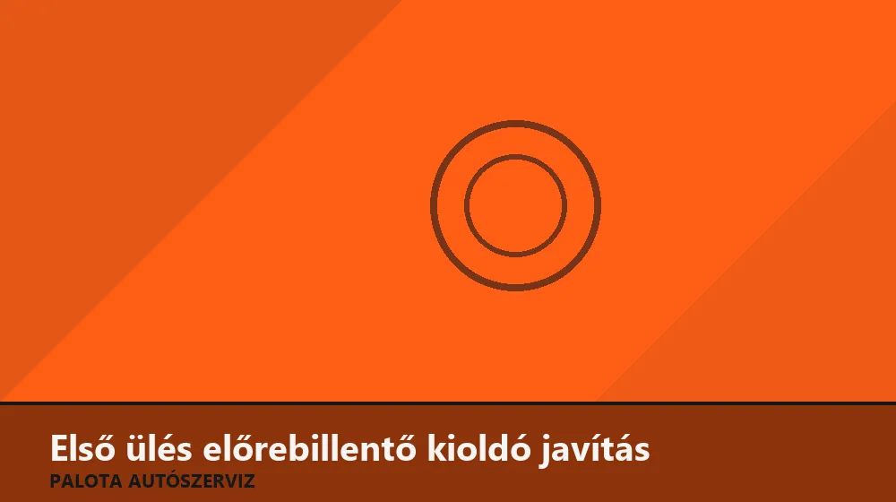 Első ülés előrebillentő kioldó javítás - Palota Autószerviz Budapest