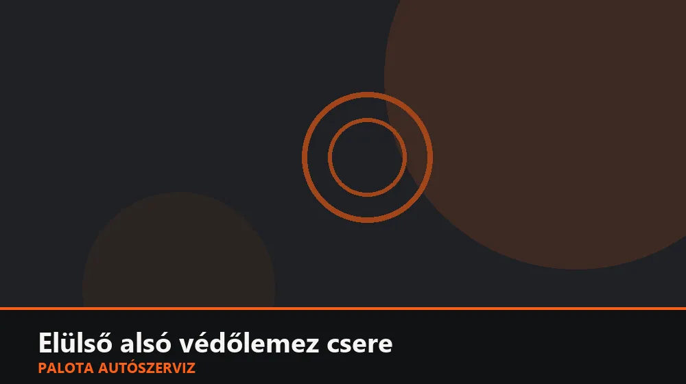 Elülső alsó védőlemez (skid plate) csere - Palota Autószerviz Budapest
