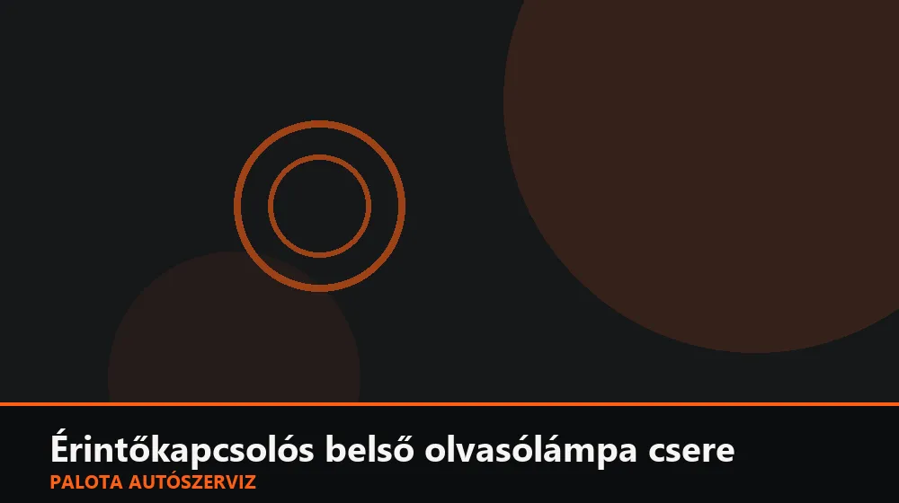 Érintőkapcsolós belső olvasólámpa csere - Palota Autószerviz Budapest