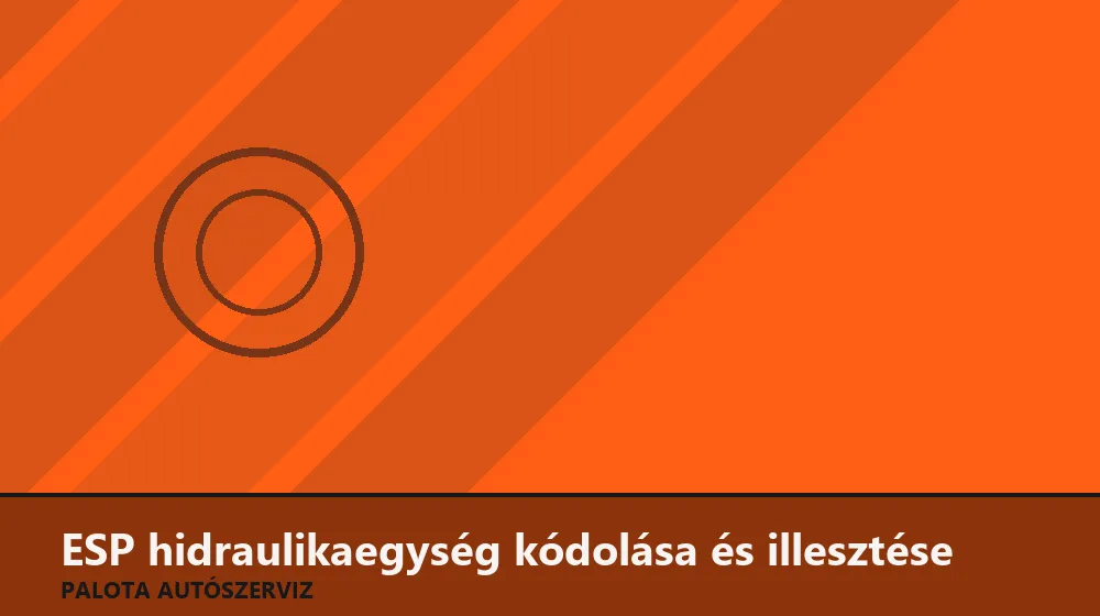 ESP hidraulikaegység kódolása és illesztése - Palota Autószerviz Budapest
