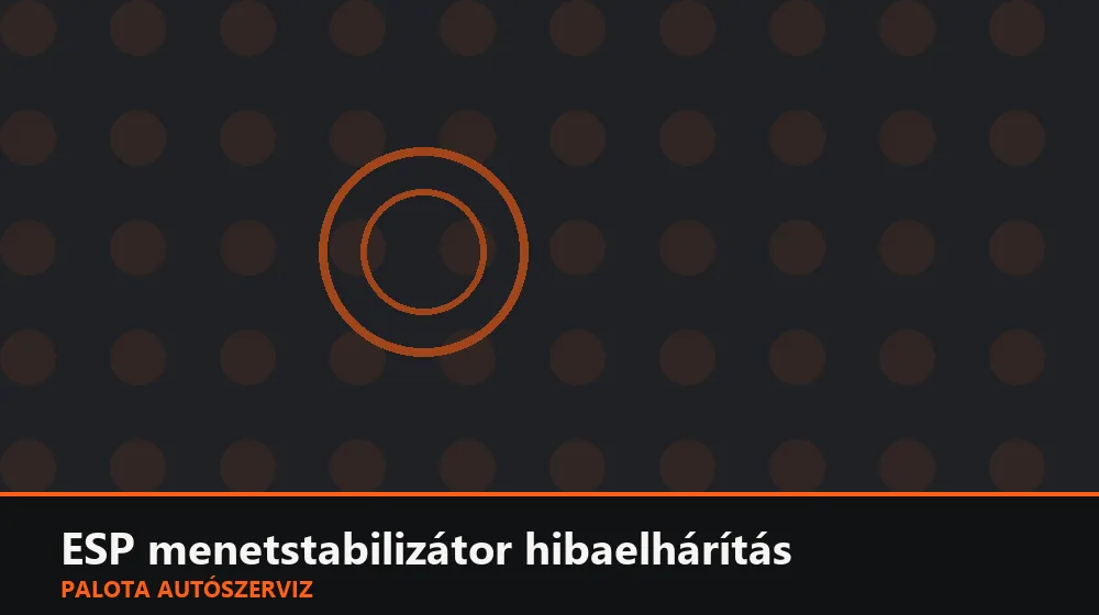 ESP menetstabilizátor hibaelhárítás - Palota Autószerviz Budapest