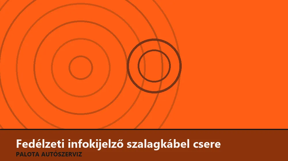 Fedélzeti infokijelző szalagkábel csere - Palota Autószerviz Budapest