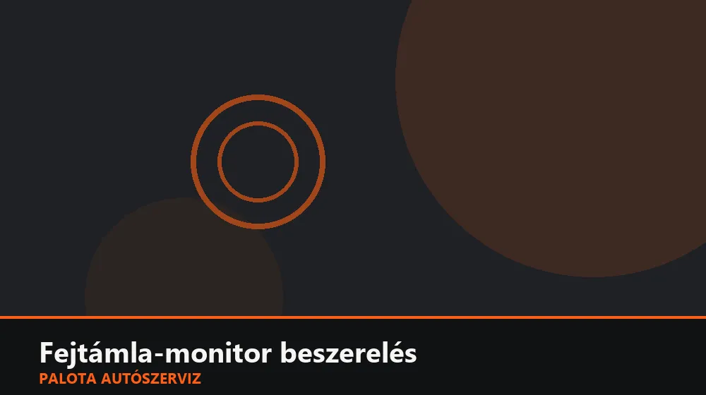 Fejtámla-monitor beszerelés - Palota Autószerviz Budapest