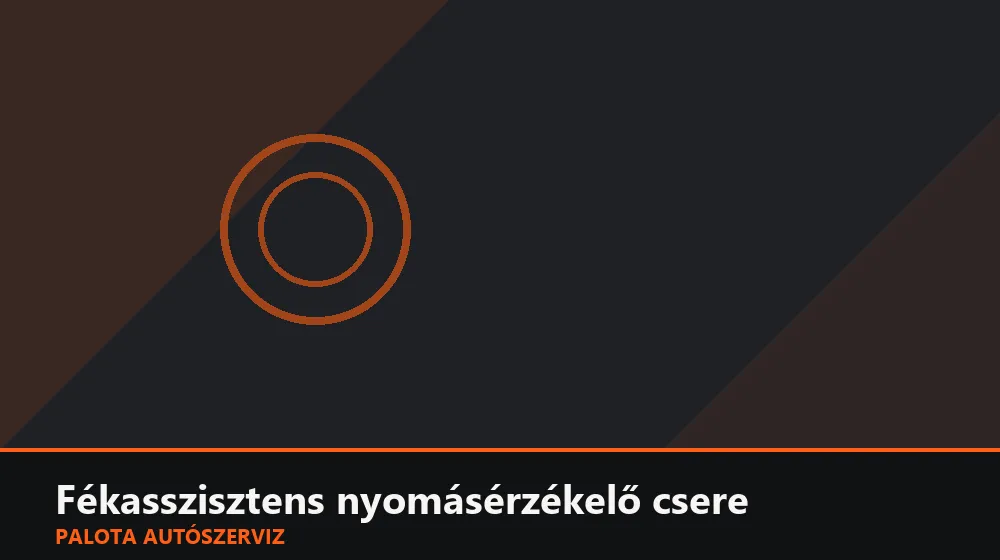 Fékasszisztens (BAS) nyomásérzékelő csere - Palota Autószerviz Budapest