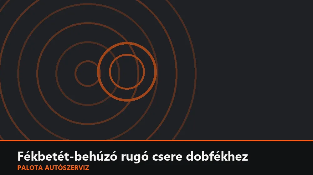 Fékbetét-behúzó rugó csere dobfékhez - Palota Autószerviz Budapest