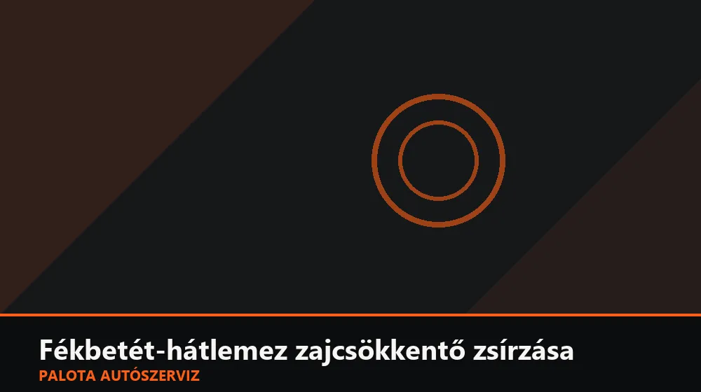 Fékbetét-hátlemez zajcsökkentő zsírzása - Palota Autószerviz Budapest