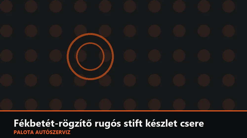Fékbetét-rögzítő rugós stift készlet csere - Palota Autószerviz Budapest