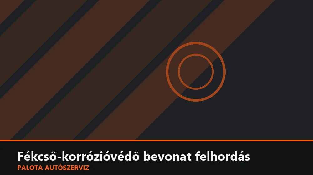 Fékcső-korrózióvédő bevonat felhordás - Palota Autószerviz Budapest