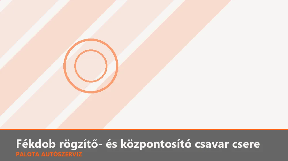 Fékdob rögzítő- és központosító csavar csere - Palota Autószerviz Budapest