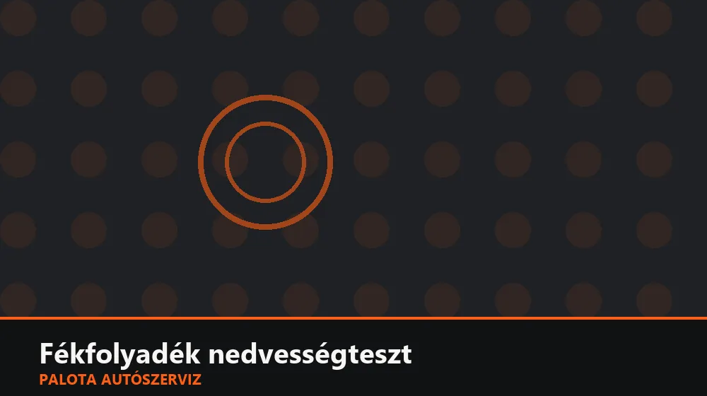 Fékfolyadék nedvességteszt - Palota Autószerviz Budapest