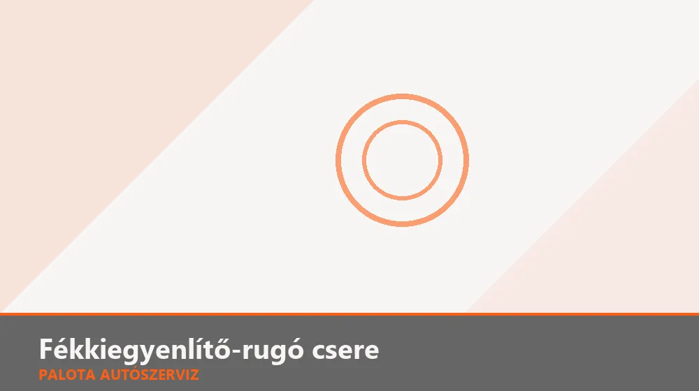 Fékkiegyenlítő-rugó csere - Palota Autószerviz Budapest