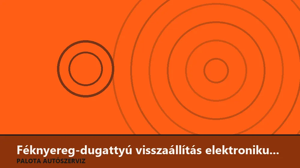 Féknyereg-dugattyú visszaállítás elektronikus kézifékhez - Palota Autószerviz Budapest