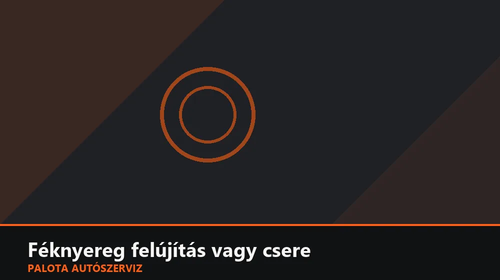 Féknyereg felújítás vagy csere - Palota Autószerviz Budapest