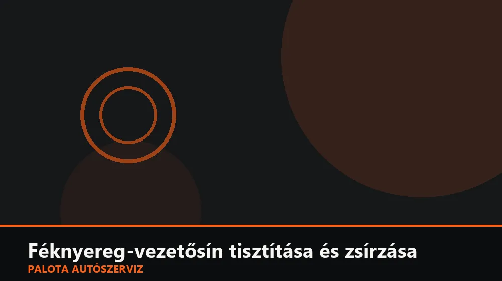 Féknyereg-vezetősín tisztítása és zsírzása - Palota Autószerviz Budapest