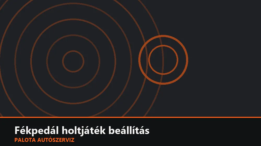 Fékpedál holtjáték beállítás - Palota Autószerviz Budapest
