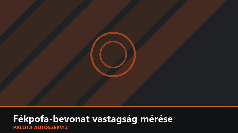 Fékpofa-bevonat vastagság mérése - Palota Autószerviz Budapest