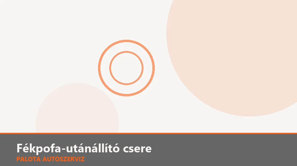 Fékpofa-utánállító csere - Palota Autószerviz Budapest