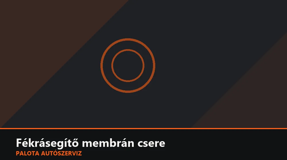 Fékrásegítő membrán csere - Palota Autószerviz Budapest