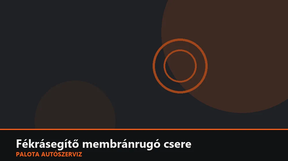 Fékrásegítő membránrugó csere - Palota Autószerviz Budapest