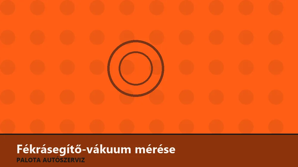 Fékrásegítő-vákuum mérése - Palota Autószerviz Budapest