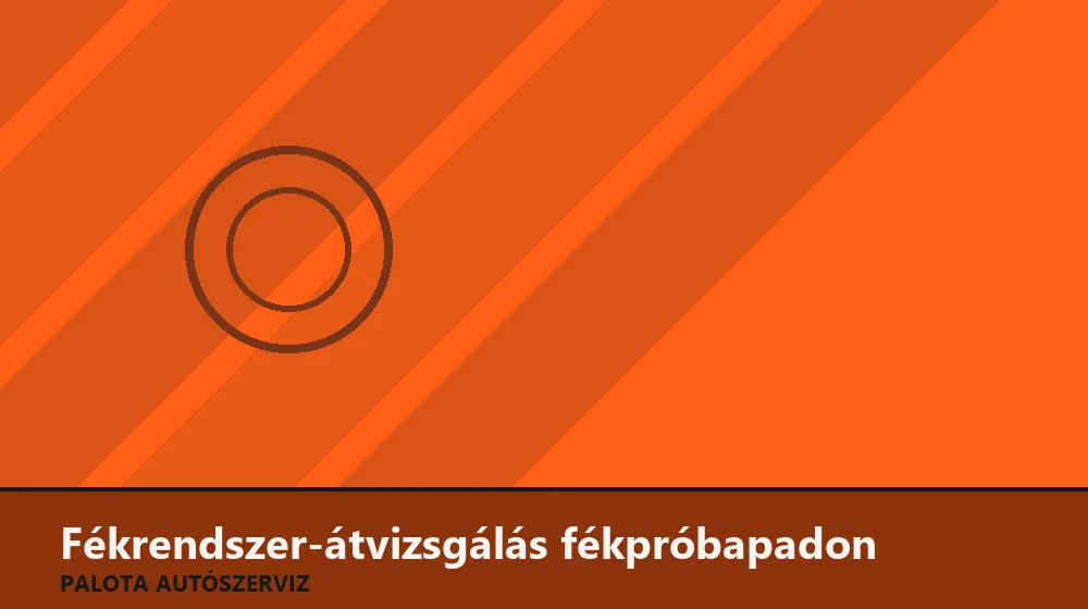 Fékrendszer-átvizsgálás fékpróbapadon - Palota Autószerviz Budapest