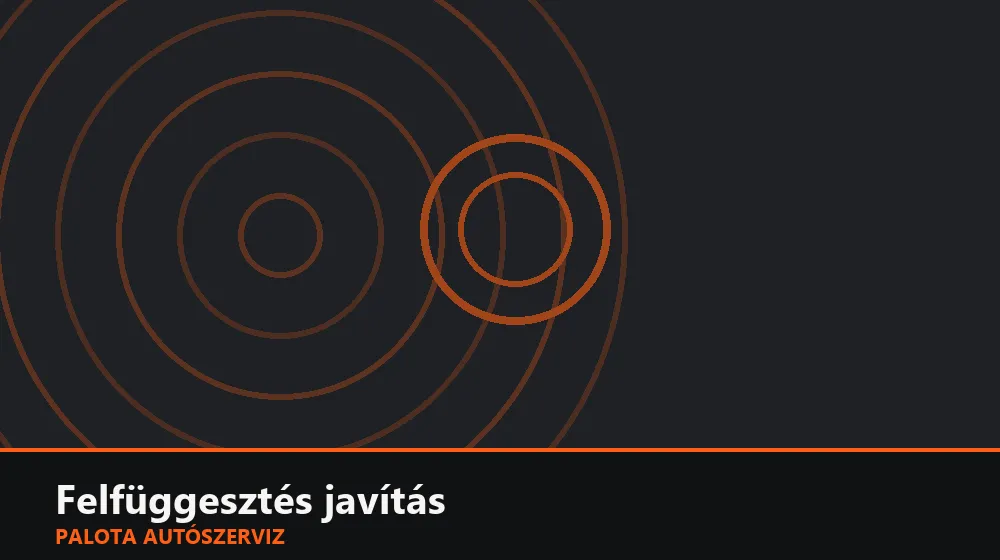 Felfüggesztés javítás - Palota Autószerviz Budapest