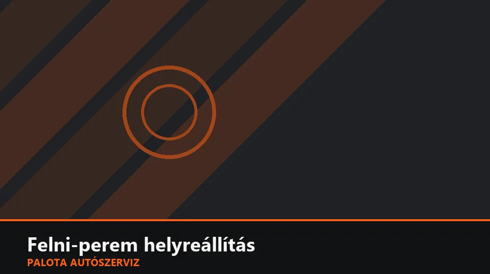 Felni-perem (lip) helyreállítás - Palota Autószerviz Budapest