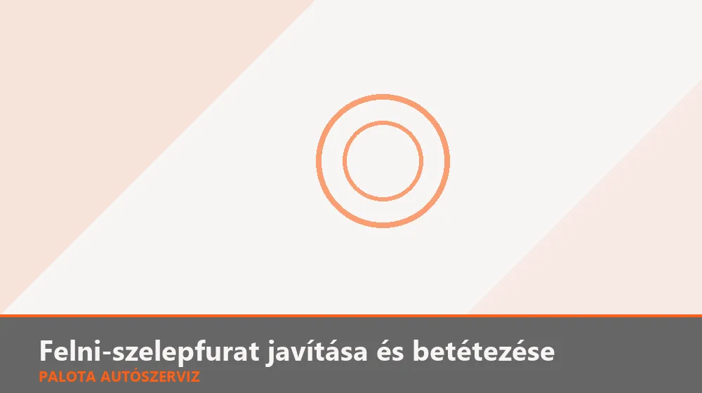 Felni-szelepfurat javítása és betétezése - Palota Autószerviz Budapest
