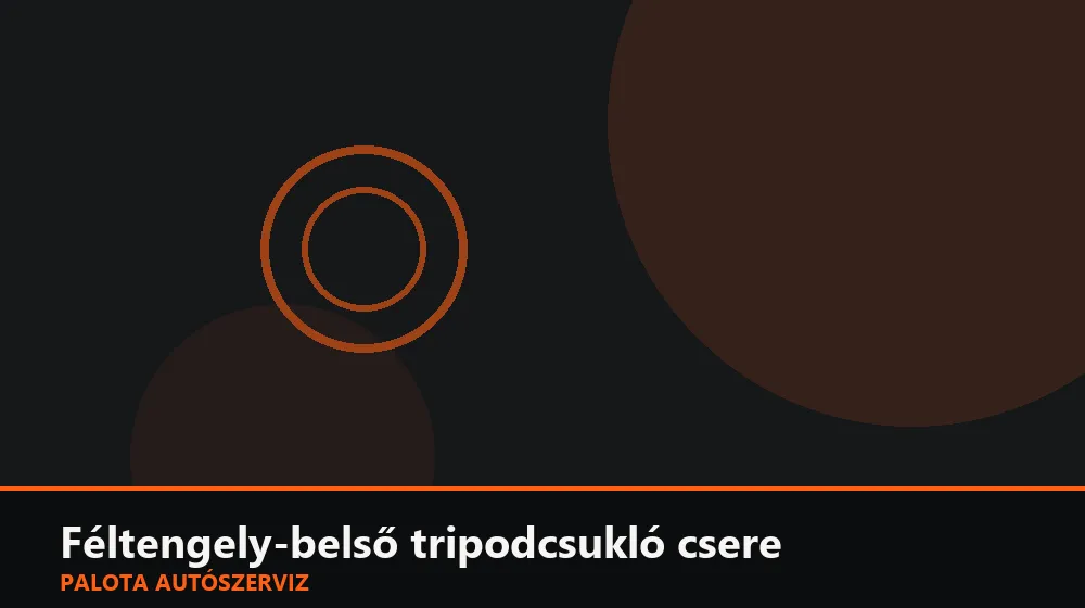 Féltengely-belső tripodcsukló csere - Palota Autószerviz Budapest