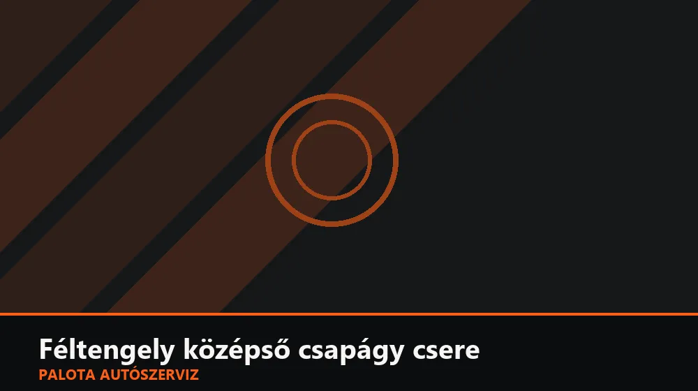Féltengely középső csapágy csere - Palota Autószerviz Budapest