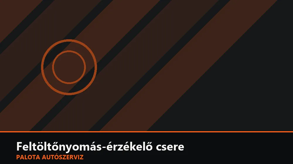 Feltöltőnyomás-érzékelő csere - Palota Autószerviz Budapest