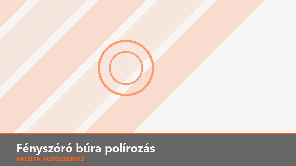 Fényszóró búra polírozás - Palota Autószerviz Budapest