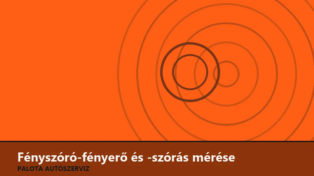 Fényszóró-fényerő és -szórás mérése - Palota Autószerviz Budapest