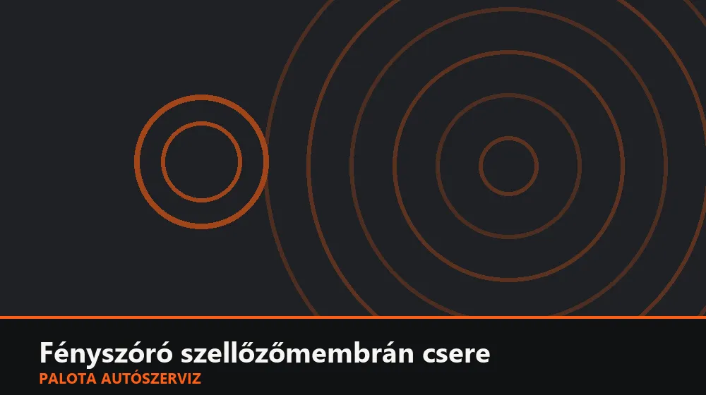 Fényszóró szellőzőmembrán (párásodás elleni) csere - Palota Autószerviz Budapest