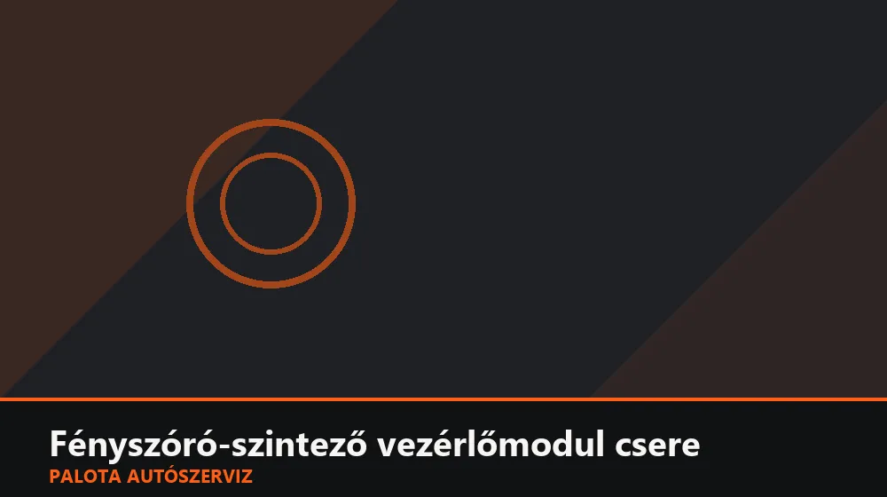 Fényszóró-szintező vezérlőmodul csere - Palota Autószerviz Budapest