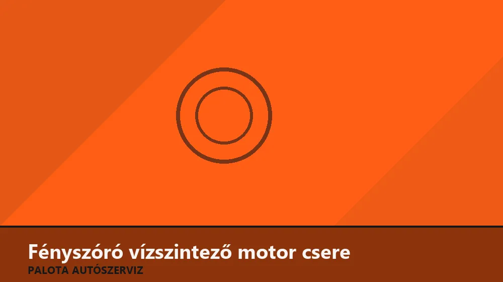 Fényszóró vízszintező motor csere - Palota Autószerviz Budapest