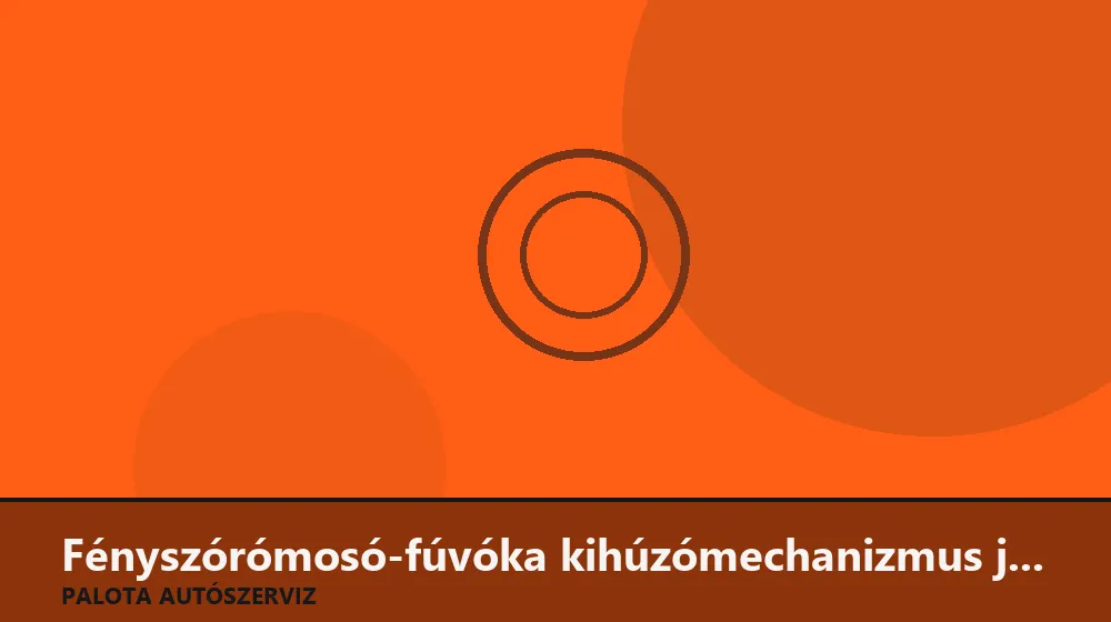Fényszórómosó-fúvóka kihúzómechanizmus javítás - Palota Autószerviz Budapest