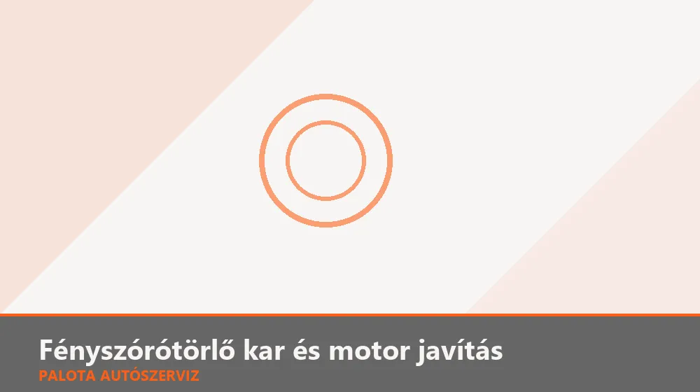 Fényszórótörlő kar és motor javítás - Palota Autószerviz Budapest
