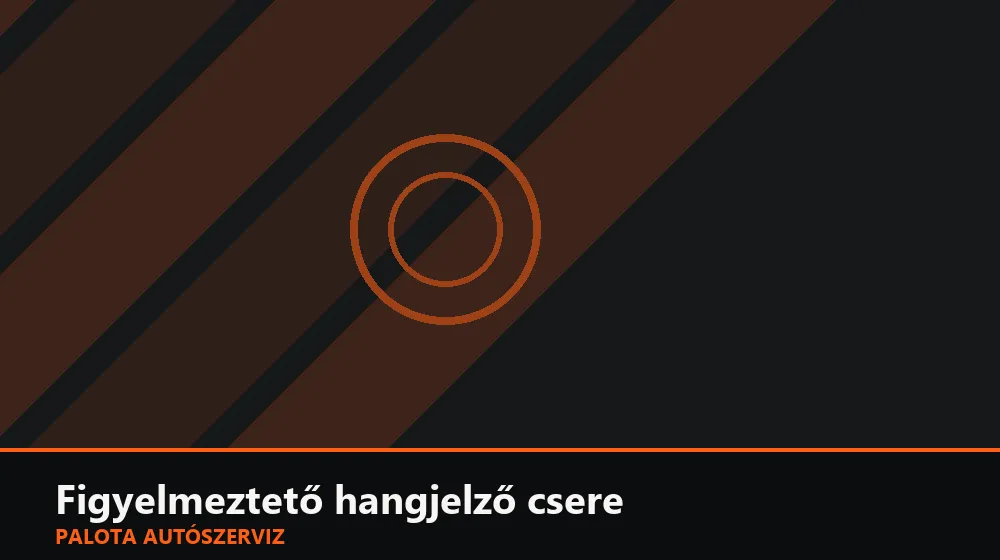 Figyelmeztető hangjelző (gong) csere - Palota Autószerviz Budapest