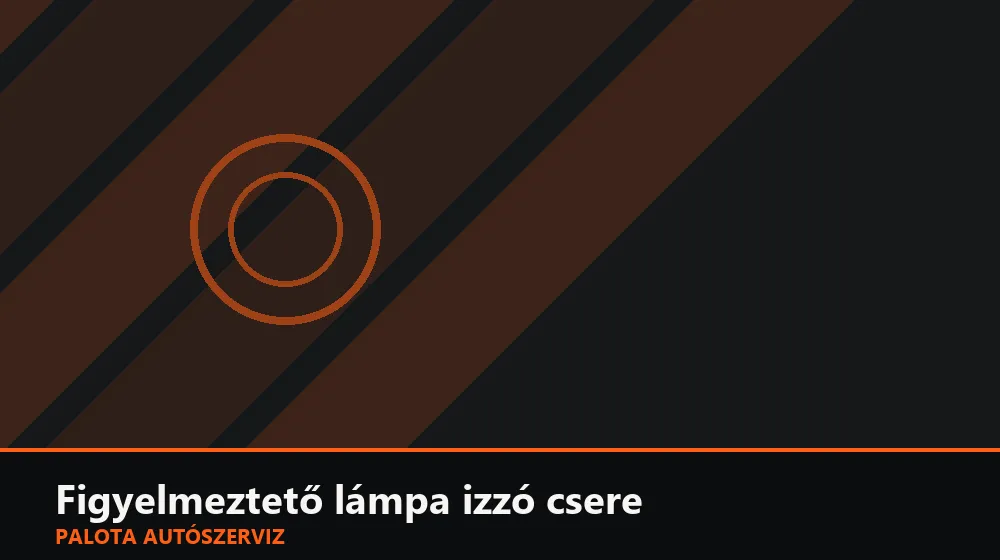 Figyelmeztető lámpa izzó csere - Palota Autószerviz Budapest