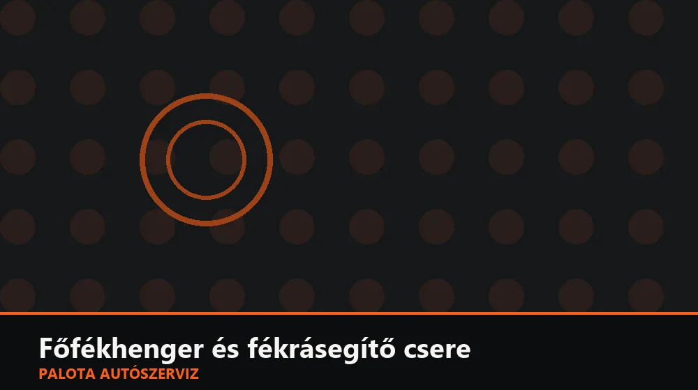 Főfékhenger és fékrásegítő csere - Palota Autószerviz Budapest