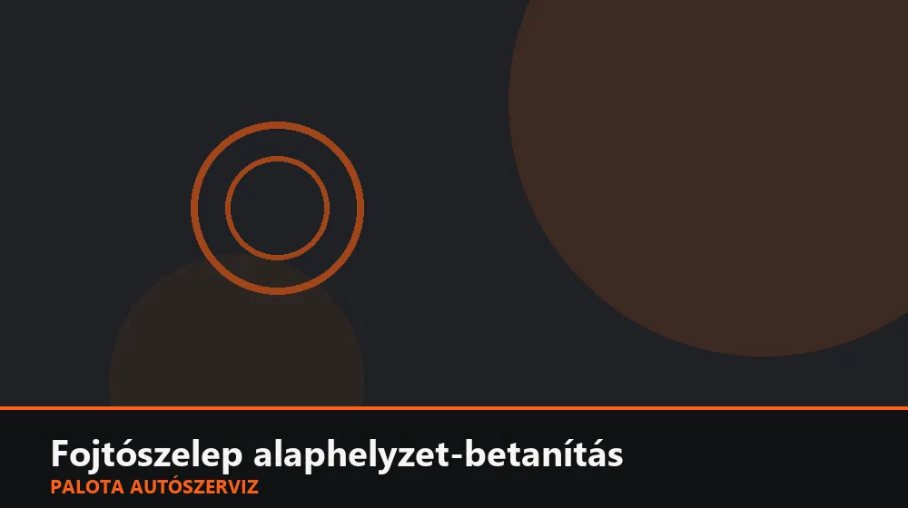 Fojtószelep alaphelyzet-betanítás - Palota Autószerviz Budapest