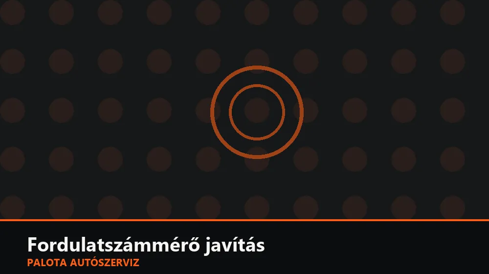Fordulatszámmérő javítás - Palota Autószerviz Budapest